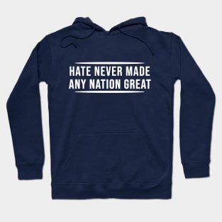 Hate Never Made Any Nation Great | Activism Hoodie